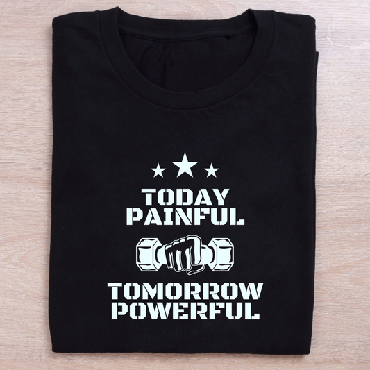 Today Painful – Tomorrow Powerful (Unisex T-Shirt)