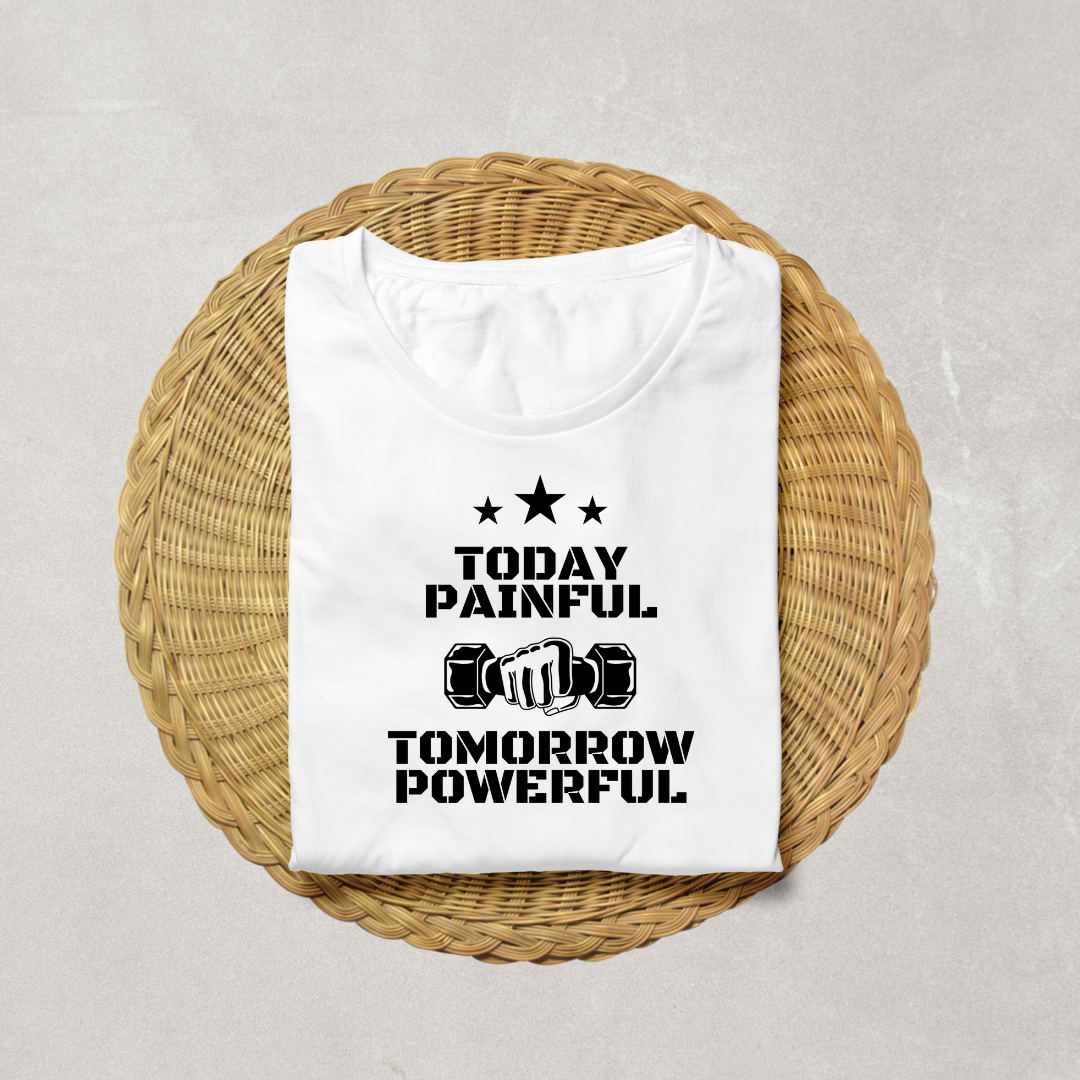 Today Painful – Tomorrow Powerful (Unisex T-Shirt)
