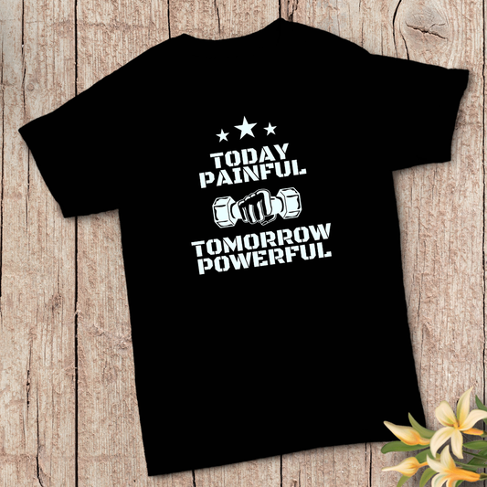 Today Painful – Tomorrow Powerful (Unisex T-Shirt)