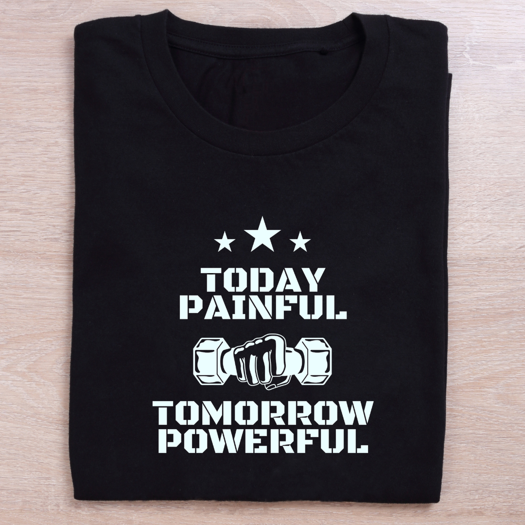 Today Painful – Tomorrow Powerful (Unisex T-Shirt)